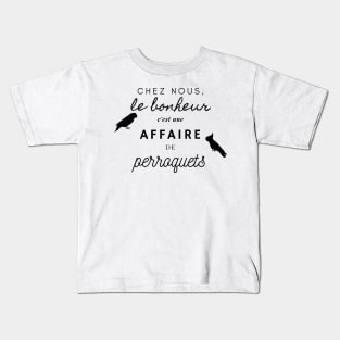 chez nous le bonheur est une affaire de perroquets funny french Kids T-Shirt